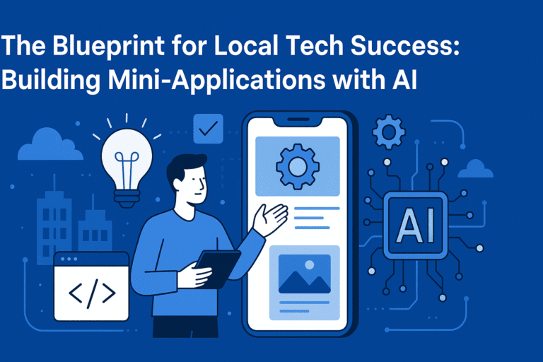 The Blueprint for Local Tech Success: Building Mini-Applications with AI